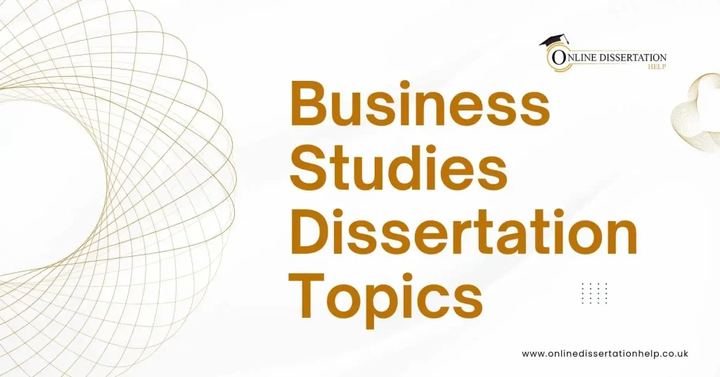 100+ Trending Business Studies Dissertation Topics